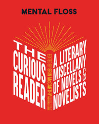 Mental Floss: The Curious Reader : A Literary Miscellany of Novels & Novelists - Erin McCarthy & the team at Mental Floss