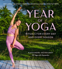 Year of Yoga : Rituals for Every Day and Every Season (Yoga with Kassandra, Yin Yoga, Vinyasa Yoga, Lunar Yoga) - Kassandra Reinhardt