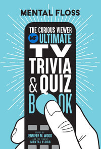 Mental Floss : The Curious Viewer Ultimate TV Trivia & Quiz Book - Mental Floss