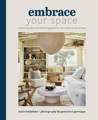 Embrace Your Space : Organizing Ideas and Stylish Upgrades for Every Room on Any Budget - Katie  Holdefehr