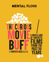 Mental Floss: The Curious Movie Buff : A Miscellany of Fantastic Films from the Past 50 Years (Movie Trivia, Film Trivia, Film History) - Jennifer M. Wood