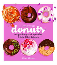 Little Treats Donuts : Recipes for Glazed, Sprinkled & Jelly-Filled Delights - Elinor Klivans