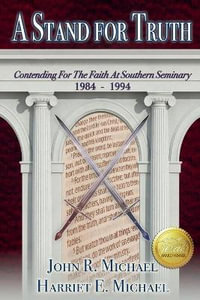 A Stand for Truth : Contending for the Faith at Southern Seminary 1984-1994 - John R Michael