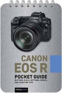 Canon EOS R: Pocket Guide : Buttons, Dials, Settings, Modes, and Shooting Tips - Rocky Nook