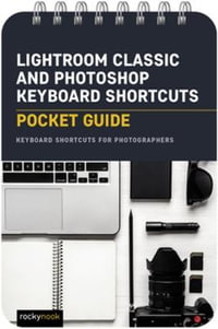 Lightroom Classic and Photoshop Keyboard Shortcuts: Pocket Guide : Keyboard Shortcuts for Photographers - Rocky Nook