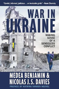 War in Ukraine : Making Sense of a Senseless Conflict - Medea Benjamin