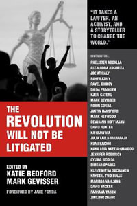 The Revolution Will Not Be Litigated : How Movements and Law Can Work Together To Win - Mark Gevisser