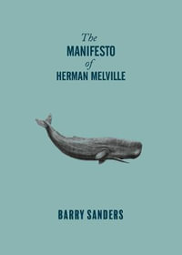 The Manifesto of Herman Melville - Barry Sanders