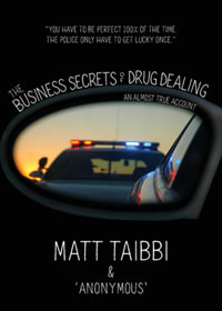 The Business Secrets of Drug Dealing : An Almost True Account - Matt Taibbi