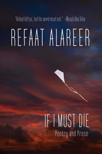 If I Must Die : Poetry and Prose - Refaat Alareer