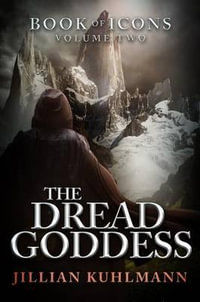 The Dread Goddess : Book of Icons - Volume Two - Jillian Kuhlmann