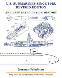 U.S. Submarines since 1945, Revised Edition : An Illustrated Design History - Norman Friedman PhD.