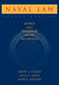 Naval Law : Justice and Procedure in the Sea Services - Brent G. Filbert