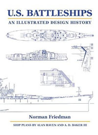 U.S. Battleships : An Illustrated Design History - Norman Friedman PhD.