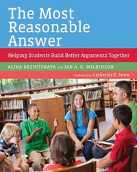 The Most Reasonable Answer : Helping Students Build Better Arguments Together - Alina Reznitskaya