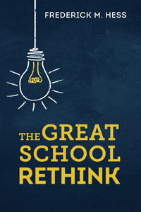 The Great School Rethink - Frederick M. Hess