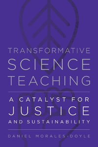 Transformative Science Teaching : A Catalyst for Justice and Sustainability - Daniel Morales-Doyle