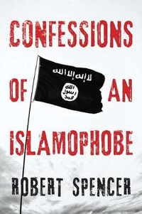 Confessions of an Islamophobe - Robert Spencer