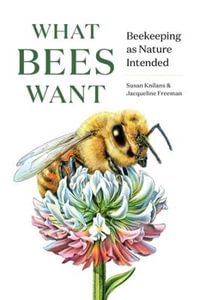 What Bees Want : Beekeeping as Nature Intended - Jacqueline Freeman