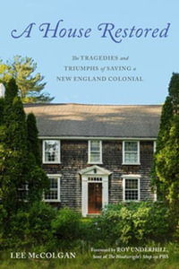 A House Restored : The Tragedies and Triumphs of Saving a New England Colonial - Lee McColgan