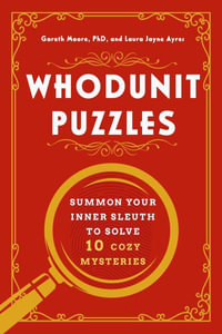 Whodunit Puzzles : Summon Your Inner Sleuth to Solve 10 Cozy Mysteries - Gareth Moore