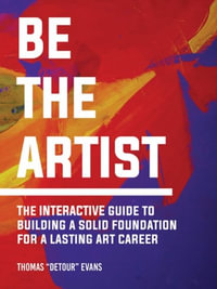 Be The Artist : The Interactive Guide to a Lasting Art Career - Thomas Evans