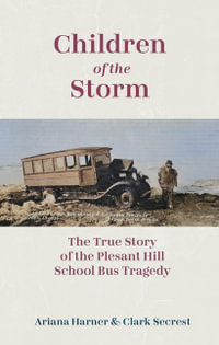 Children of the Storm : The True Story of The Pleasant Hill School Bus Tragedy - Ariana Harner