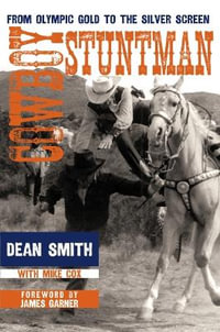 Cowboy Stuntman : From Olympic Gold to the Silver Screen - Dean Smith