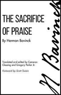 The Sacrifice of Praise - Herman Bavinck