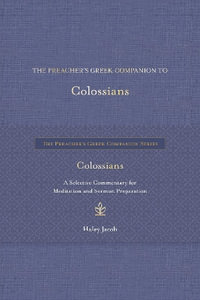 The Preacher's Greek Companion to Colossians : The Preacher's Greek Companion - Haley Jacob