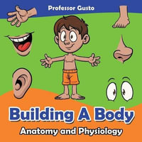 Building a Body | Anatomy and Physiology - Professor Gusto