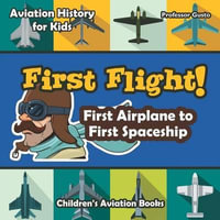 First Flight! First Airplane to First Spaceship - Aviation History for Kids - Children's Aviation Books - Gusto