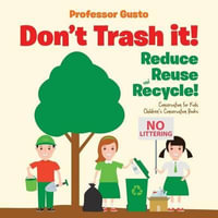 Don't Trash it! Reduce, Reuse, and Recycle! Conservation for Kids - Children's Conservation Books - Gusto