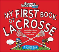 My First Book of Lacrosse: A Rookie Book : Sports Illustrated Kids Rookie Books - Sports Illustrated Kids