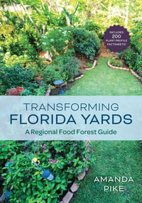 Transforming Florida Yards : A Regional Food Forest Guide - Amanda Pike