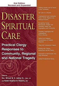 Disaster Spiritual Care, 2nd Edition : Practical Clergy Responses to Community, Regional and National Tragedy - MDiv DMin DH Rev. Willard Ashley Sr.