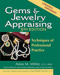 Gems & Jewelry Appraising (3rd Edition) : Techniques of Professional Practice - Anna M. Miller