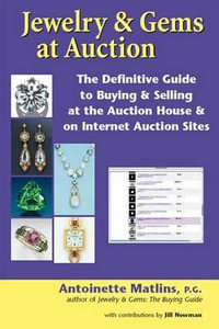 Jewelry & Gems at Auction : The Definitive Guide to Buying & Selling at the Auction House & on Internet Auction Sites - Antoinette Matlins