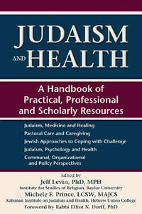 Judaism and Health : A Handbook of Practical, Professional and Scholarly Resources - Jeff Levin