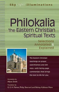 Philokalia-The Eastern Christian Spiritual Texts : Selections Annotated & Explained