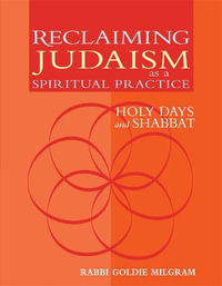 Reclaiming Judaism as a Spiritual Practice : Holy Days and Shabbat - DMin Rabbi Goldie Milgram