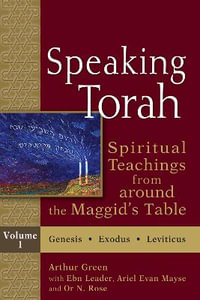 Speaking Torah Vol 1 : Spiritual Teachings from around the Maggid's Table - Dr. Arthur Green