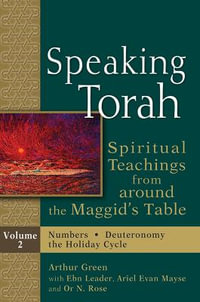 Speaking Torah Vol 2 : Spiritual Teachings from around the Maggid's Table - Dr. Arthur Green