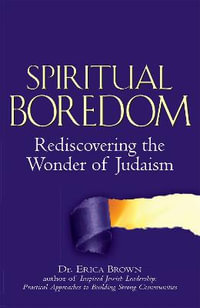 Spiritual Boredom : Rediscovering the Wonder of Judaism - Dr. Erica Brown