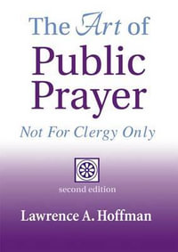 The Art of Public Prayer (2nd Edition) : Not for Clergy Only - Rabbi Lawrence A. Hoffman