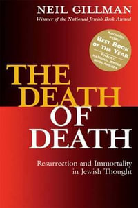 The Death of Death : Resurrection and Immortality in Jewish Thought - PhD Rabbi Neil Gillman