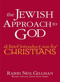 The Jewish Approach to God : A Brief Introduction for Christians - PhD Rabbi Neil Gillman