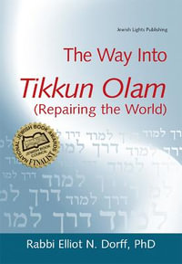 The Way Into Tikkun Olam (Repairing the World) : The Way Into... - PhD Rabbi Elliot N. Dorff