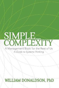 Simple_Complexity : A Management Book For The Rest of Us: A Guide to Systems Thinking - William PhD Donaldson