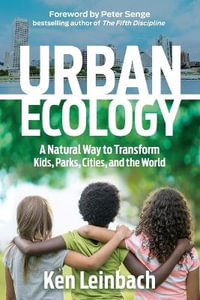 Urban Ecology : A Natural Way to Transform Kids, Parks, Cities, and the World - Ken Leinbach